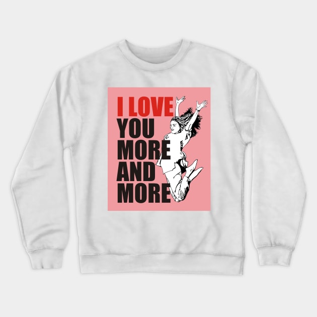 I Love You More and More Best Valentine's Day Gift Crewneck Sweatshirt by ROSHARTWORK